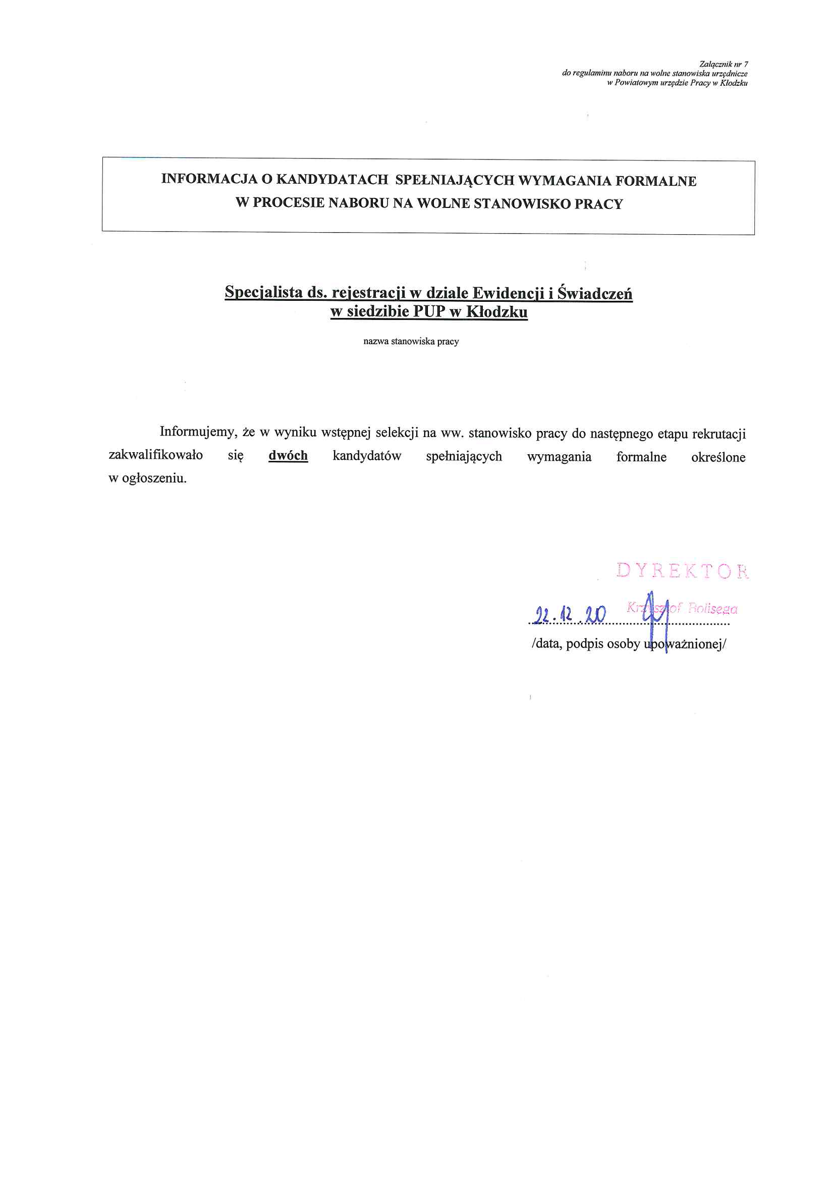 W wyniku wstępnej selekcji na stanowisko specjalisty ds. rejestracji w Dziale Ewidencji i Świadczeń w siedzibie PUP w Kłodzku do następnego etapu rekrutacji zakwalifikowało się dwóch kandydatów spełniający wymagania formalne określone w ogłoszeniu